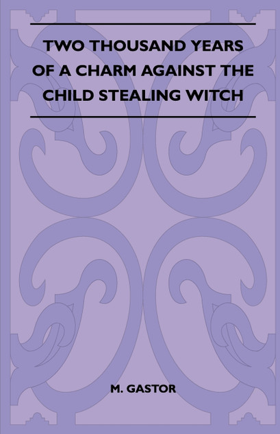 Two Thousand Years of a Charm Against the Child Stealing Witch (Folklore History Series) Two Thousand Years of a Charm Against the Child Stealing Witch (Folklore History Series)