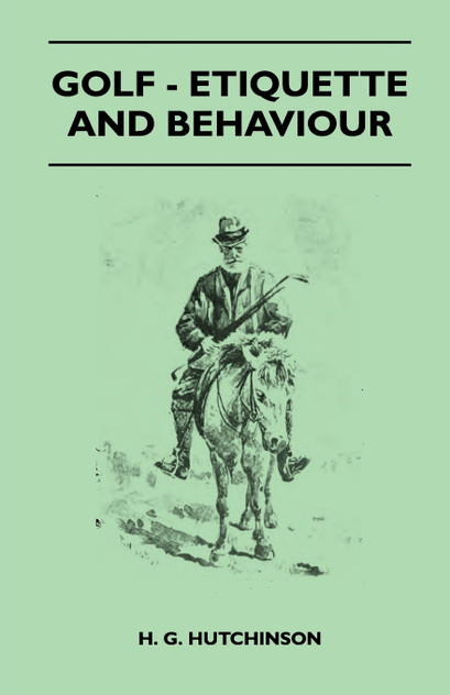 Golf - Etiquette And Behaviour Golf - Etiquette And Behaviour