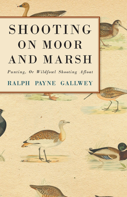 Shooting on Moor and Marsh - Punting, Or Wildfowl Shooting Afloat Shooting on Moor and Marsh - Punting, Or Wildfowl Shooting Afloat