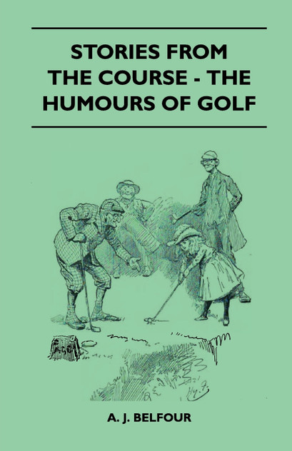 Stories From The Course - The Humours Of Golf Stories From The Course - The Humours Of Golf