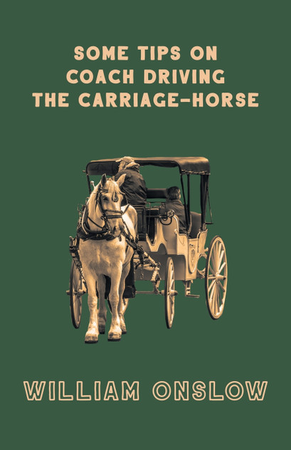 Some Tips on Coach Driving - The Carriage-Horse Some Tips on Coach Driving - The Carriage-Horse