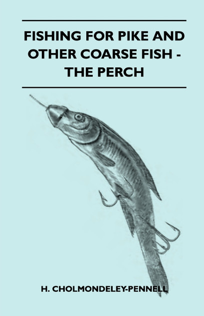 Fishing for Pike and Other Coarse Fish - The Perch Fishing for Pike and Other Coarse Fish - The Perch