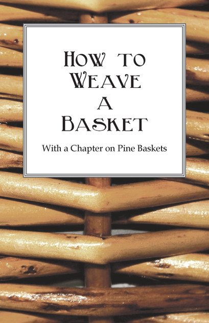 How to Weave a Basket - With a Chapter on Pine Baskets How to Weave a Basket - With a Chapter on Pine Baskets