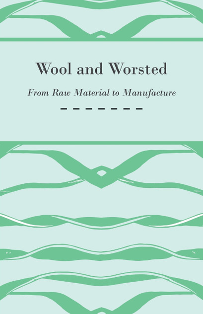 Wool and Worsted - From Raw Material to Manufacture