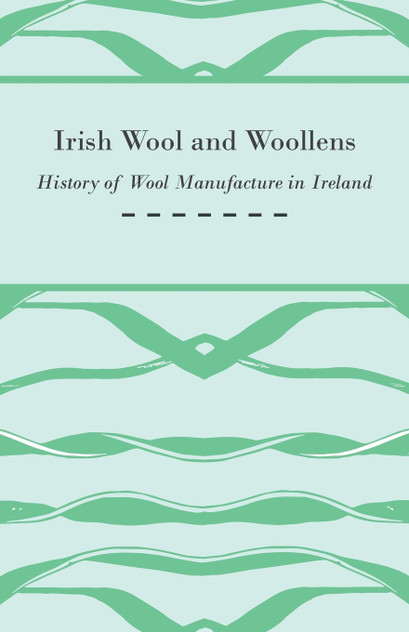 Irish Wool and Woollens - History of Wool Manufacture in Ireland Irish Wool and Woollens - History of Wool Manufacture in Ireland