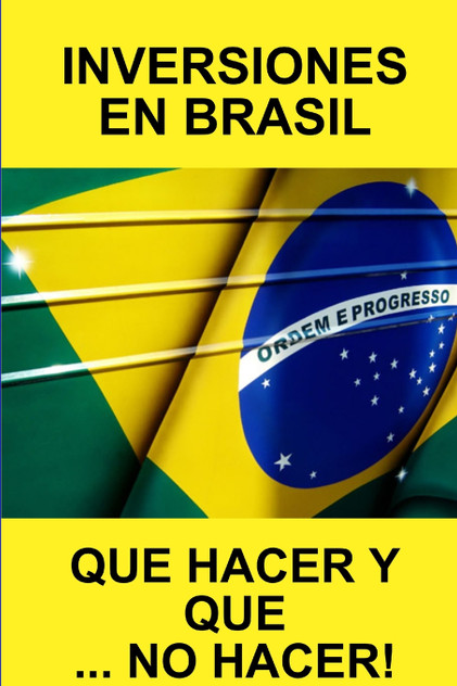 INVERSIONES EN BRASIL QUE HACER Y QUE... NO HACER! INVERSIONES EN BRASIL QUE HACER Y QUE... NO HACER!