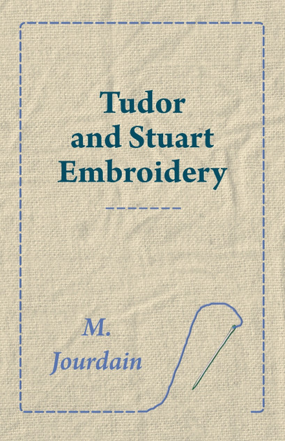 Tudor and Stuart Embroidery Tudor and Stuart Embroidery