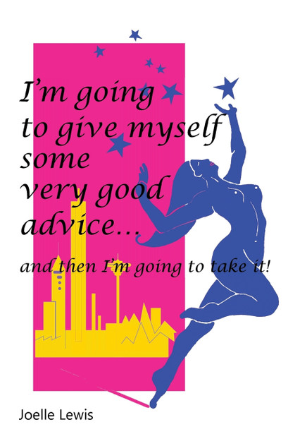 I'm Going to Give Myself Some Very Good Advice ... and then I'm Going to Take It! I'm Going to Give Myself Some Very Good Advice ... and then I'm Going to Take It!