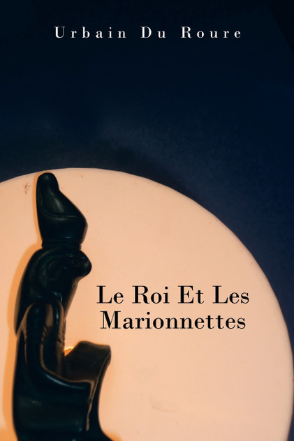 Le Roi Et Les Marionnettes Le Roi Et Les Marionnettes