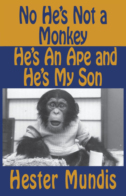 No He's Not a Monkey, He's an Ape and He's My Son No He's Not a Monkey, He's an Ape and He's My Son