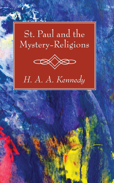 St. Paul and the Mystery-Religions St. Paul and the Mystery-Religions