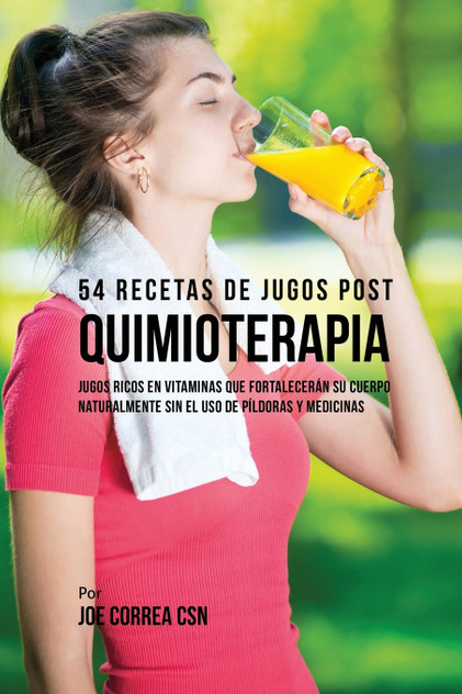 54 Recetas de Jugos Post Quimioterapia 54 Recetas de Jugos Post Quimioterapia