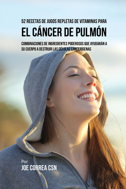52 Recetas de Jugos Repletas de Vitaminas Para el Cáncer de Pulmón 52 Recetas de Jugos Repletas de Vitaminas Para el Cáncer de Pulmón