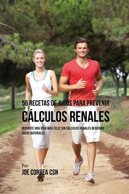 56 Recetas de Jugos Para Prevenir Cálculos Renales 56 Recetas de Jugos Para Prevenir Cálculos Renales