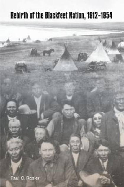 Rebirth of the Blackfeet Nation, 1912-1954 Rebirth of the Blackfeet Nation, 1912-1954