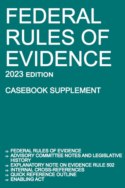 Federal Rules of Evidence; 2023 Edition (Casebook Supplement) Federal Rules of Evidence; 2023 Edition (Casebook Supplement)