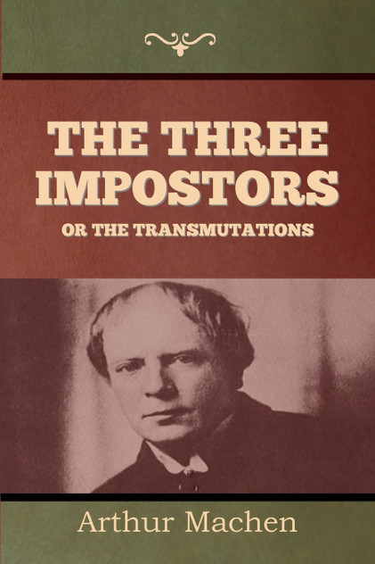 The Three Impostors or The Transmutations The Three Impostors or The Transmutations