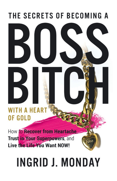 The Secrets of Becoming a Boss Bitch with a Heart of Gold The Secrets of Becoming a Boss Bitch with a Heart of Gold