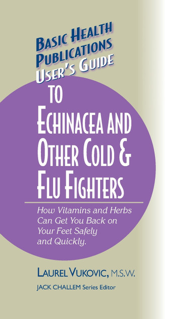 User's Guide to Echinacea and Other Cold & Flu Fighters User's Guide to Echinacea and Other Cold & Flu Fighters