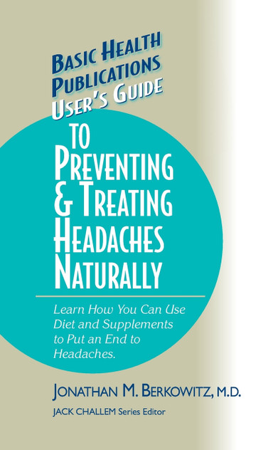 User's Guide to Preventing & Treating Headaches Naturally User's Guide to Preventing & Treating Headaches Naturally