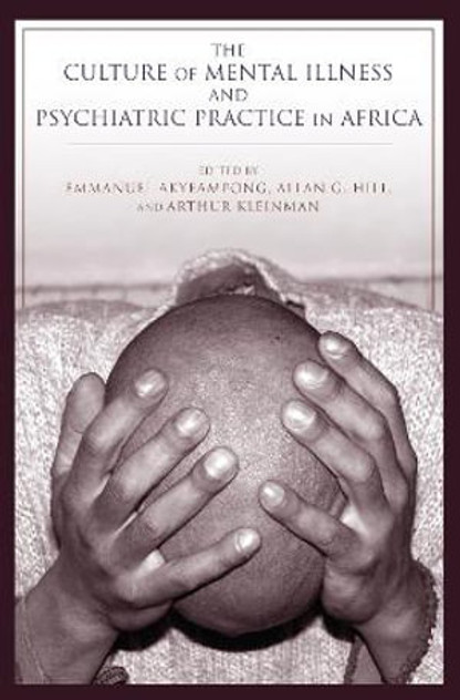 The Culture of Mental Illness and Psychiatric Practice in Africa The Culture of Mental Illness and Psychiatric Practice in Africa