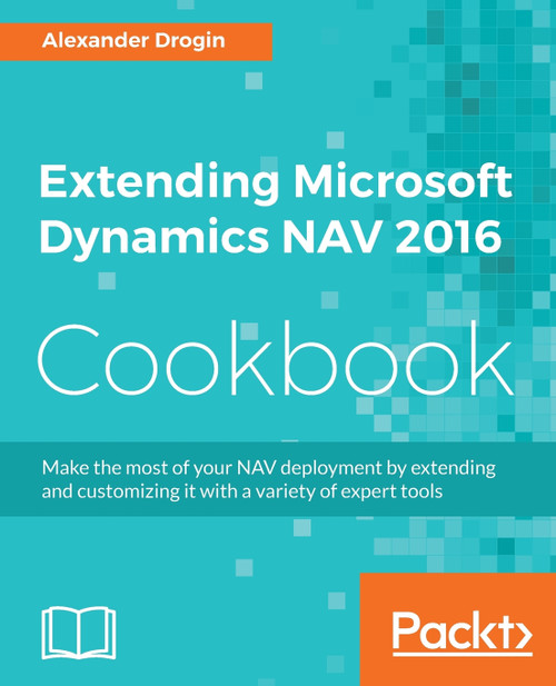 Extending Microsoft Dynamics NAV 2016 Cookbook Extending Microsoft Dynamics NAV 2016 Cookbook