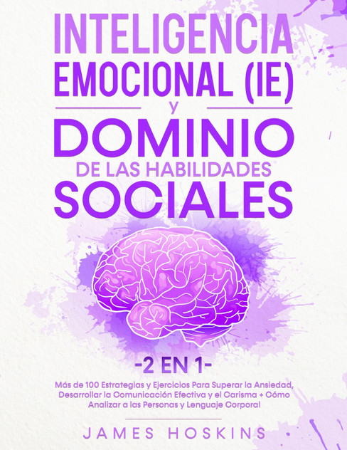 Inteligencia Emocional (IE) y Dominio De Las Habilidades Sociales (2 En 1) Inteligencia Emocional (IE) y Dominio De Las Habilidades Sociales (2 En 1)