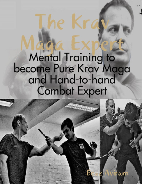 The Krav Maga Expert - Mental Training to become Pure Krav Maga and Hand-to-hand Combat Expert The Krav Maga Expert - Mental Training to become Pure Krav Maga and Hand-to-hand Combat Expert