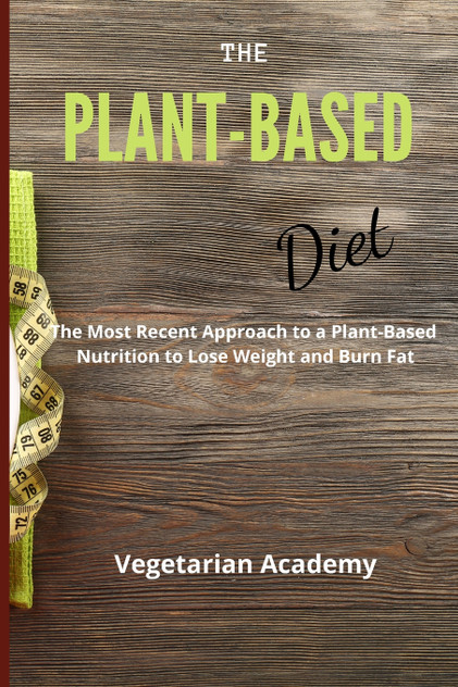 The Plant-Based Diet The Plant-Based Diet