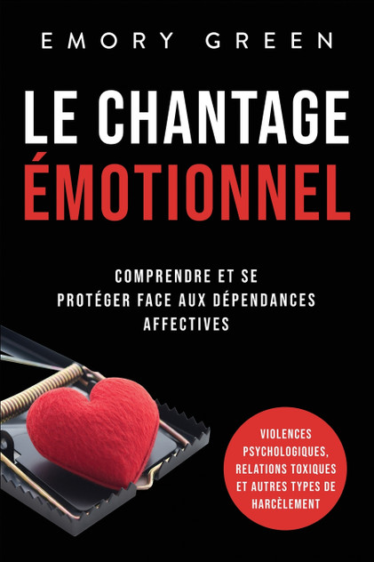 Le Chantage émotionnel Le Chantage émotionnel