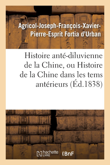 Histoire anté-diluvienne de la Chine, ou Histoire de la Chine dans les tems antérieurs
