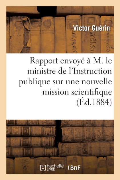 Rapport envoyé par M. V. Guérin à M. le ministre de l'Instruction publique sur une nouvelle