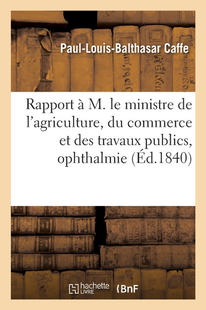 Rapport à M. le ministre de l'agriculture, du commerce et des travaux publics sur l'ophthalmie Rapport à M. le ministre de l'agriculture, du commerce et des travaux publics sur l'ophthalmie