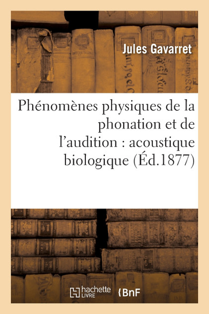 Phénomènes physiques de la phonation et de l'audition Phénomènes physiques de la phonation et de l'audition