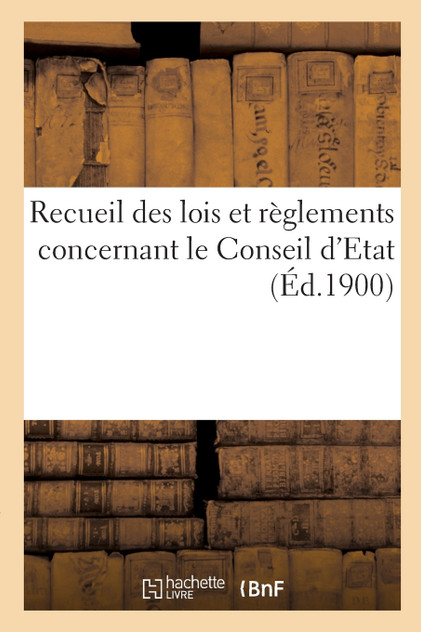 Recueil des lois et règlements concernant le Conseil d'Etat Recueil des lois et règlements concernant le Conseil d'Etat
