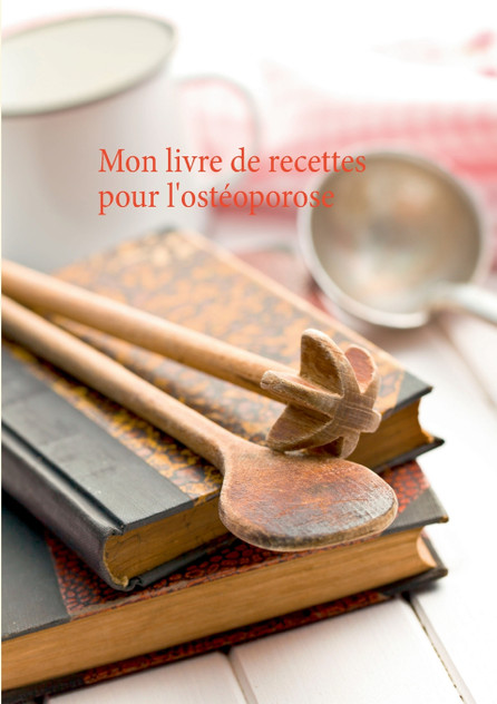 Mon livre de recettes pour l'ostéoporose Mon livre de recettes pour l'ostéoporose