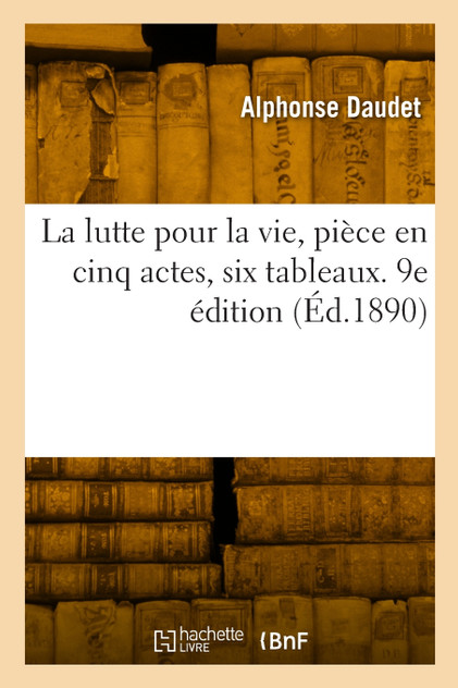 La lutte pour la vie, pièce en cinq actes, six tableaux. 9e édition