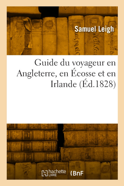 Guide du voyageur en Angleterre, en Écosse et en Irlande Guide du voyageur en Angleterre, en Écosse et en Irlande