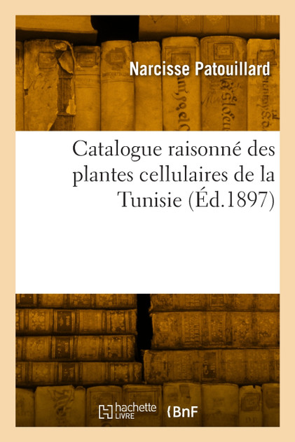 Catalogue raisonné des plantes cellulaires de la Tunisie Catalogue raisonné des plantes cellulaires de la Tunisie
