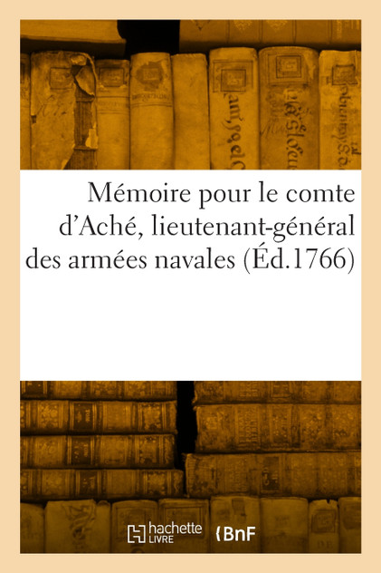 Mémoire pour le comte d'Aché, lieutenant-général des armées navales Mémoire pour le comte d'Aché, lieutenant-général des armées navales