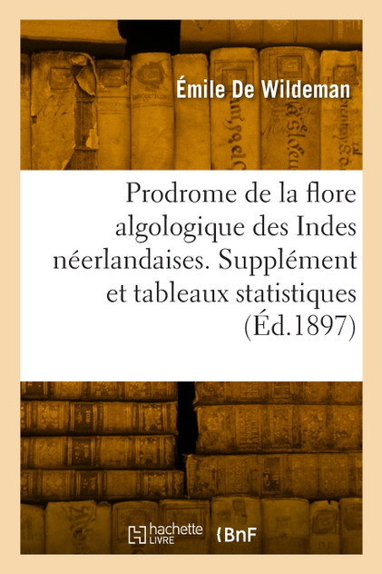 Prodrome de la flore algologique des Indes néerlandaises et parties des territoires de Bornéo Prodrome de la flore algologique des Indes néerlandaises et parties des territoires de Bornéo