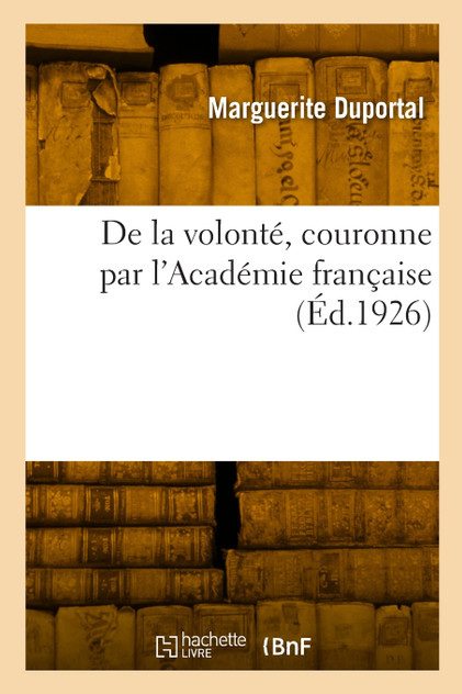 De la volonté, couronne par l'Académie française De la volonté, couronne par l'Académie française