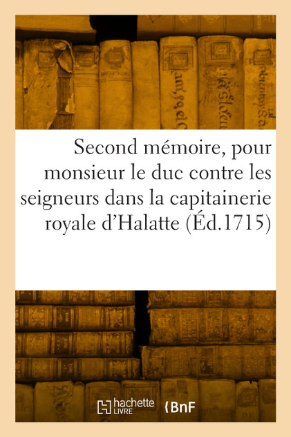 Second mémoire, pour monsieur le duc Second mémoire, pour monsieur le duc