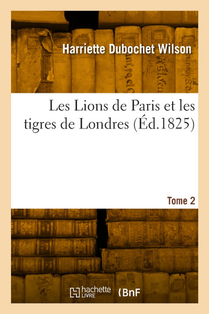 Les Lions de Paris et les tigres de Londres. Tome 2 Les Lions de Paris et les tigres de Londres. Tome 2