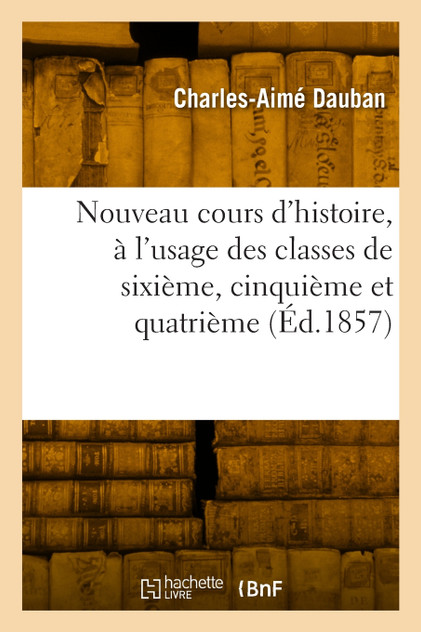 Nouveau cours d'histoire, à l'usage des classes de sixième, cinquième et quatrième Nouveau cours d'histoire, à l'usage des classes de sixième, cinquième et quatrième
