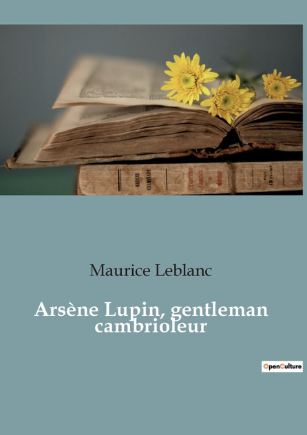 Arsène Lupin, gentleman cambrioleur Arsène Lupin, gentleman cambrioleur