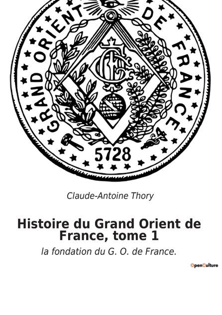 Histoire du Grand Orient de France, tome 1 Histoire du Grand Orient de France, tome 1