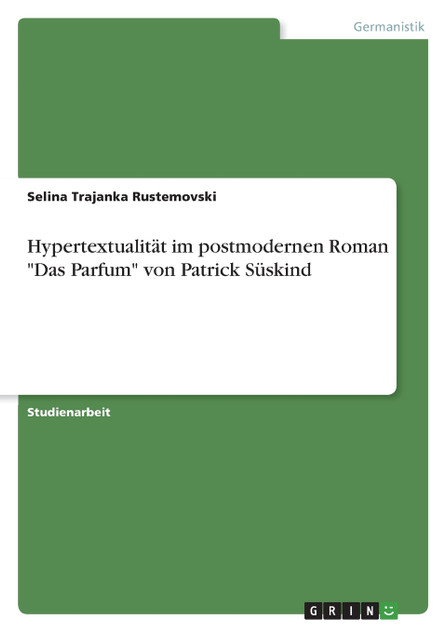 Hypertextualität im postmodernen Roman "Das Parfum" von Patrick Süskind Hypertextualität im postmodernen Roman "Das Parfum" von Patrick Süskind
