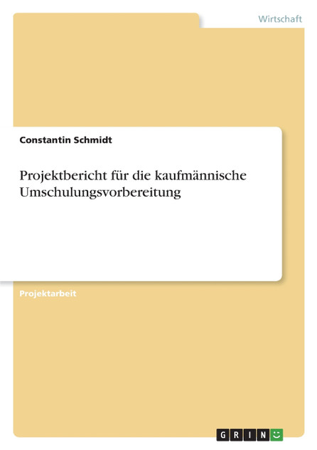 Projektbericht für die kaufmännische Umschulungsvorbereitung Projektbericht für die kaufmännische Umschulungsvorbereitung