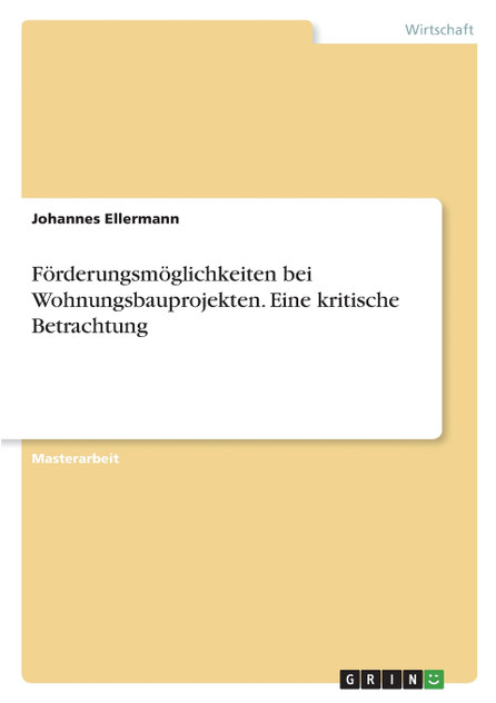 Förderungsmöglichkeiten bei Wohnungsbauprojekten. Eine kritische Betrachtung Förderungsmöglichkeiten bei Wohnungsbauprojekten. Eine kritische Betrachtung